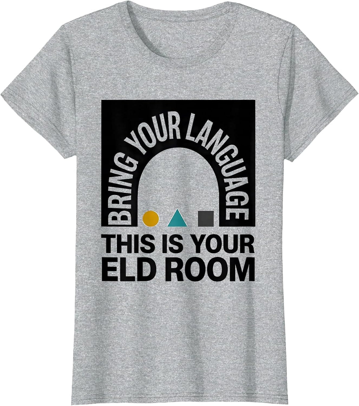 Bring Your Language, This Is Your ELD Room ELD Teacher T-Shirt - Heather Grey
