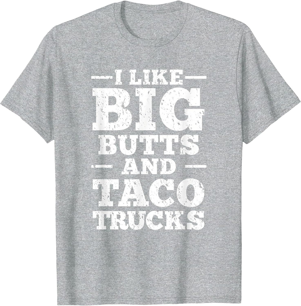 I Love Big Butts and Taco Trucks T-Shirt - Heather Grey