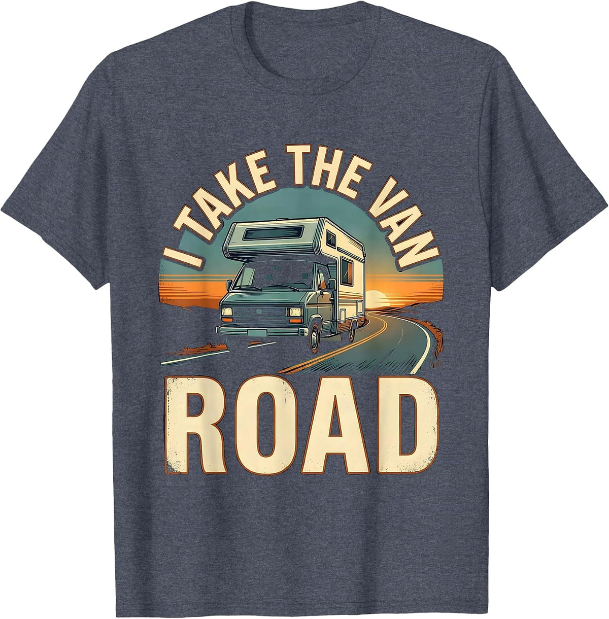 I Take The Van Road Vintage Van Life Adventure Road Trip T-Shirt - Heather Blue