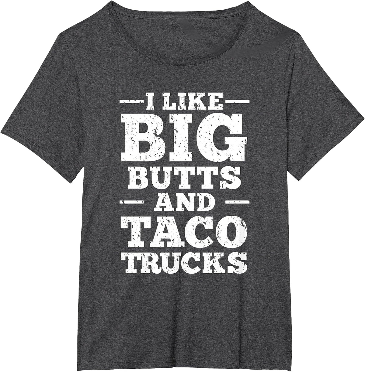 I Love Big Butts and Taco Trucks T-Shirt - Dark Heather Grey