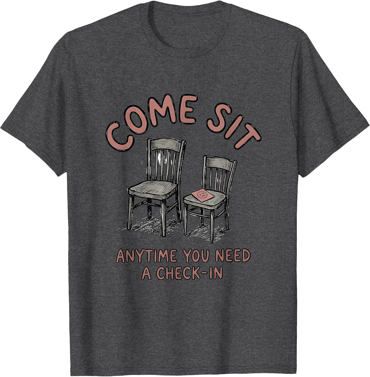 Come Sit Anytime You Need A Check-In School Counselor Mental T-Shirt - Dark Heather Grey