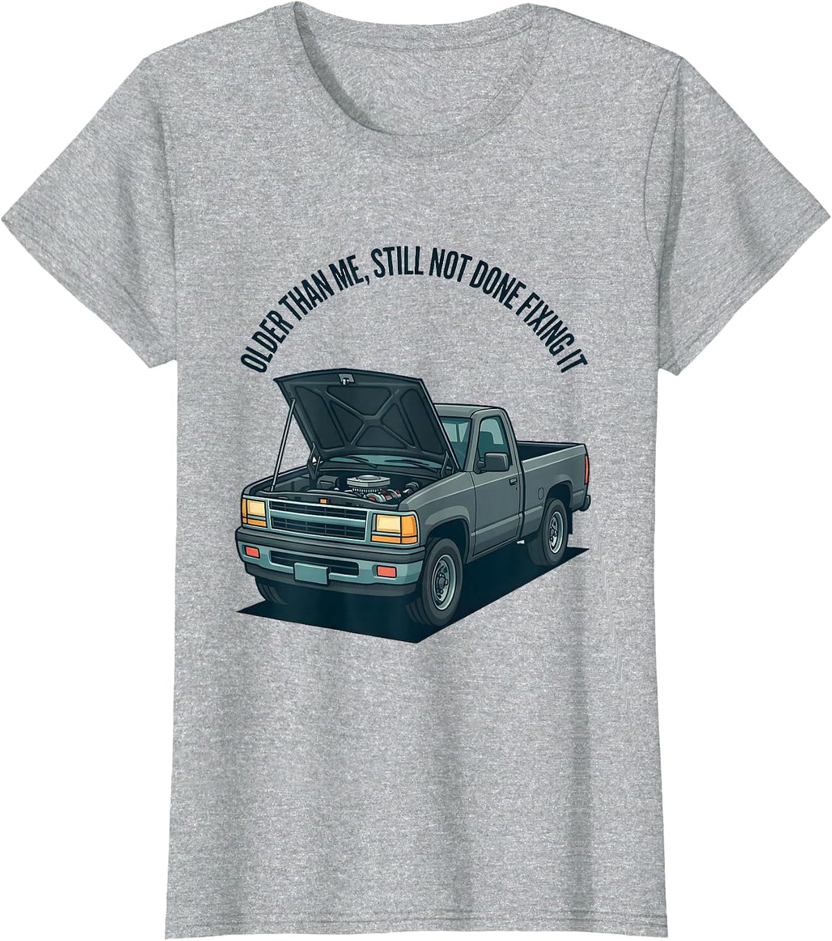 Women's Older Than Me, Still Not Done Fixing It Classic Pickup Truck T-Shirt - Heather Grey