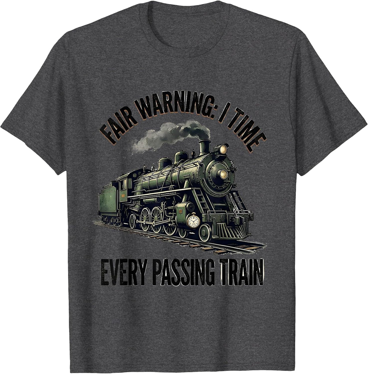Fair Warning: I Time Every Passing Train Vintage T-Shirt - Dark Heather Grey