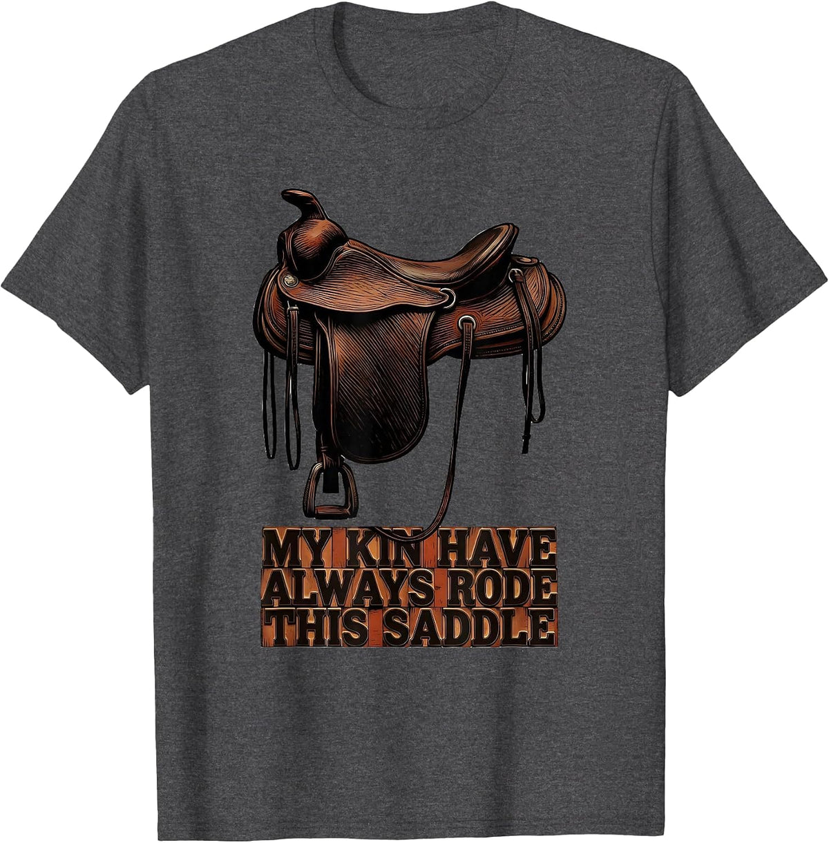 Men's My Kin Have Always Rode This Saddle Western Cowgirl Rodeo T-Shirt - Dark Heather Grey
