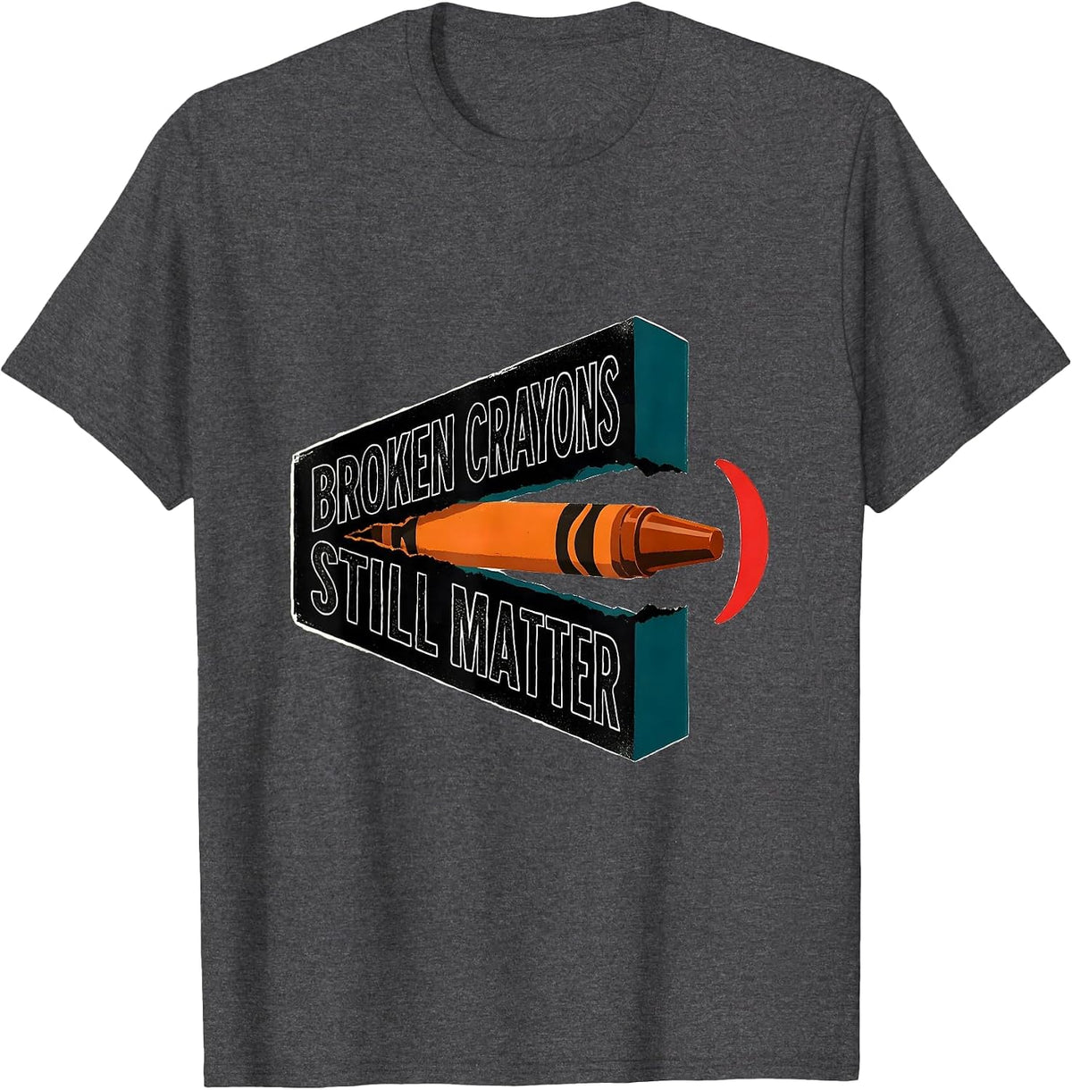 Broken Crayons Still Matter Mental Health Awareness Support T-Shirt - Dark Heather Grey