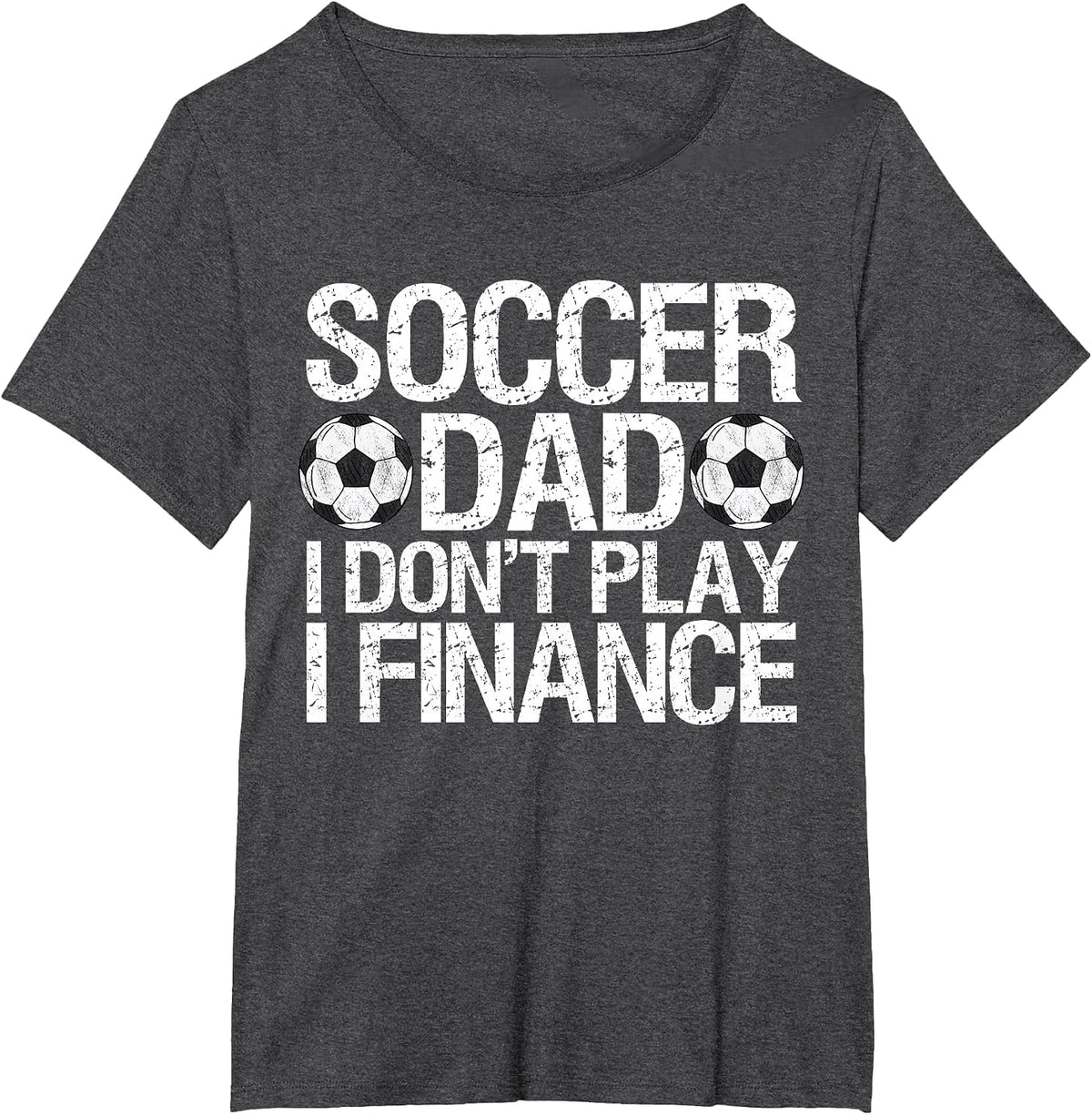 Funny Soccer Dad I Don't Play I Finance T-Shirt - Dark Heather Grey