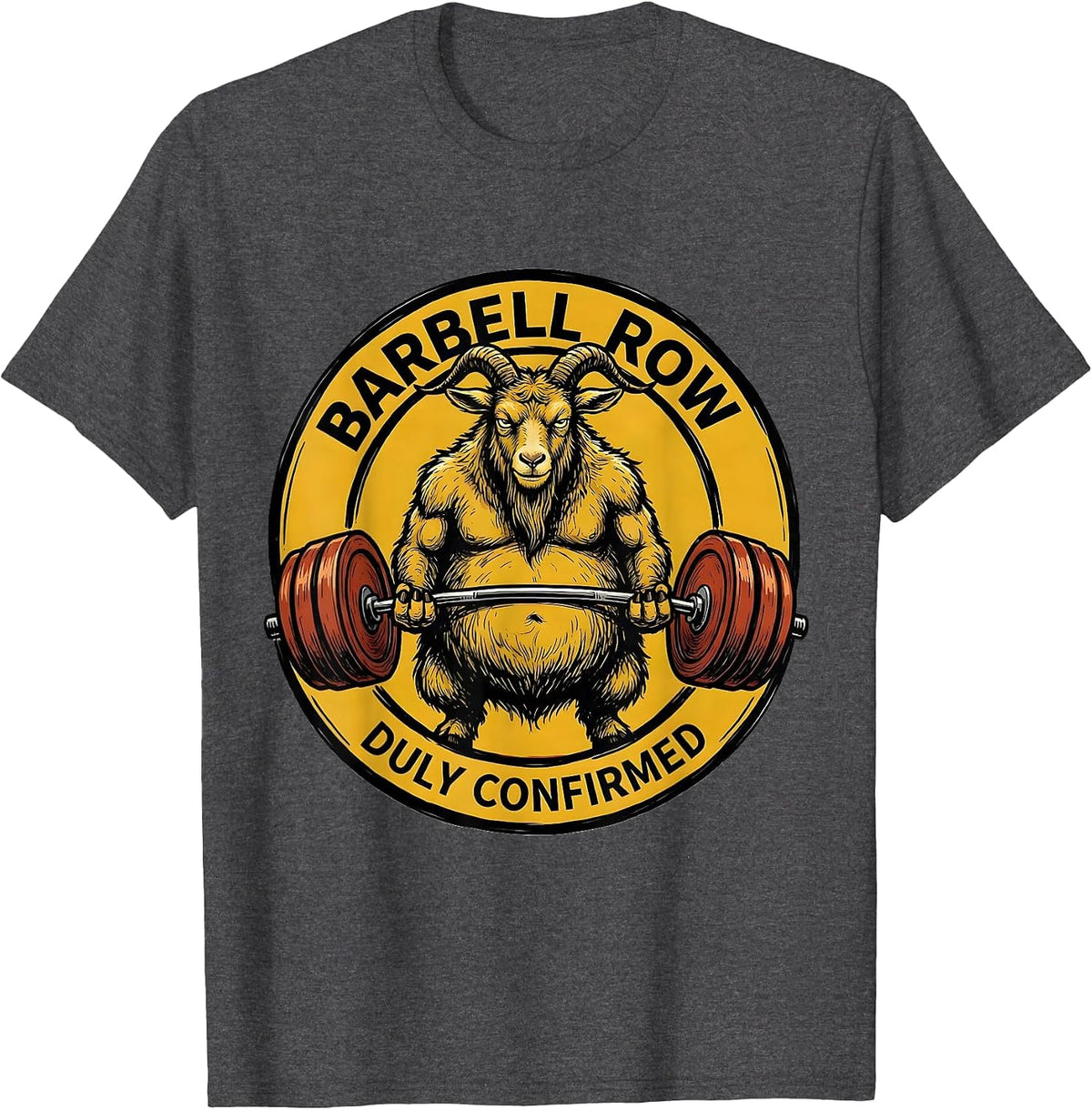 Men's Barbell Row, Duly Confirmed Funny Gym Workout Weightlifting T-Shirt - Dark Heather Grey