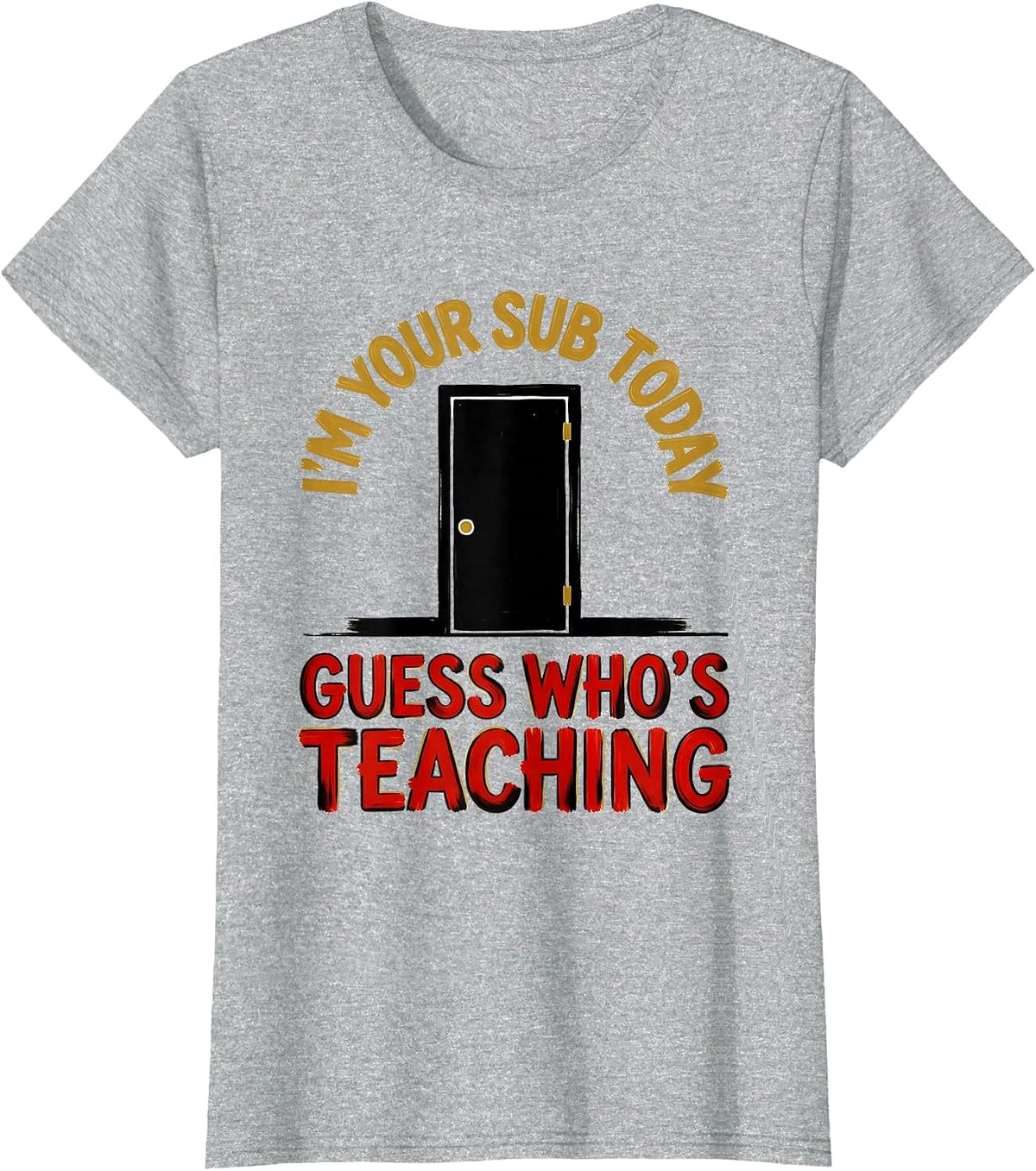 Women's I'm Your Sub Today—Guess Who's Teaching Substitute Teacher T-Shirt - Heather Grey