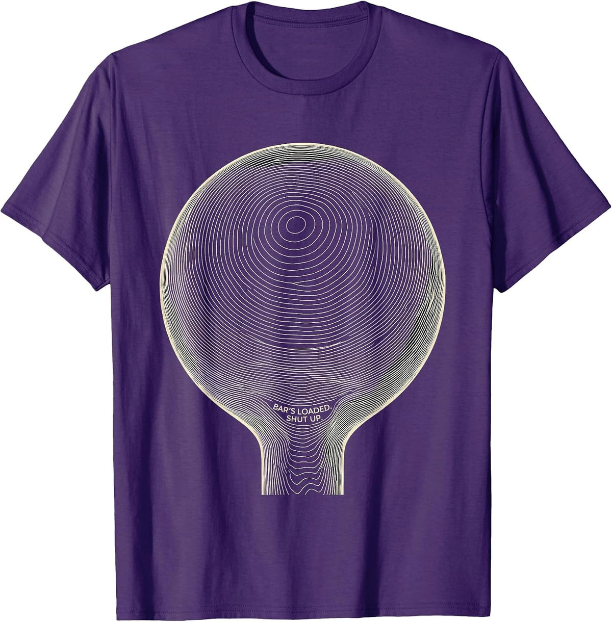 Bar's Loaded Shut Up Funny Gym Workout Weightlifting Humor T-Shirt - Purple