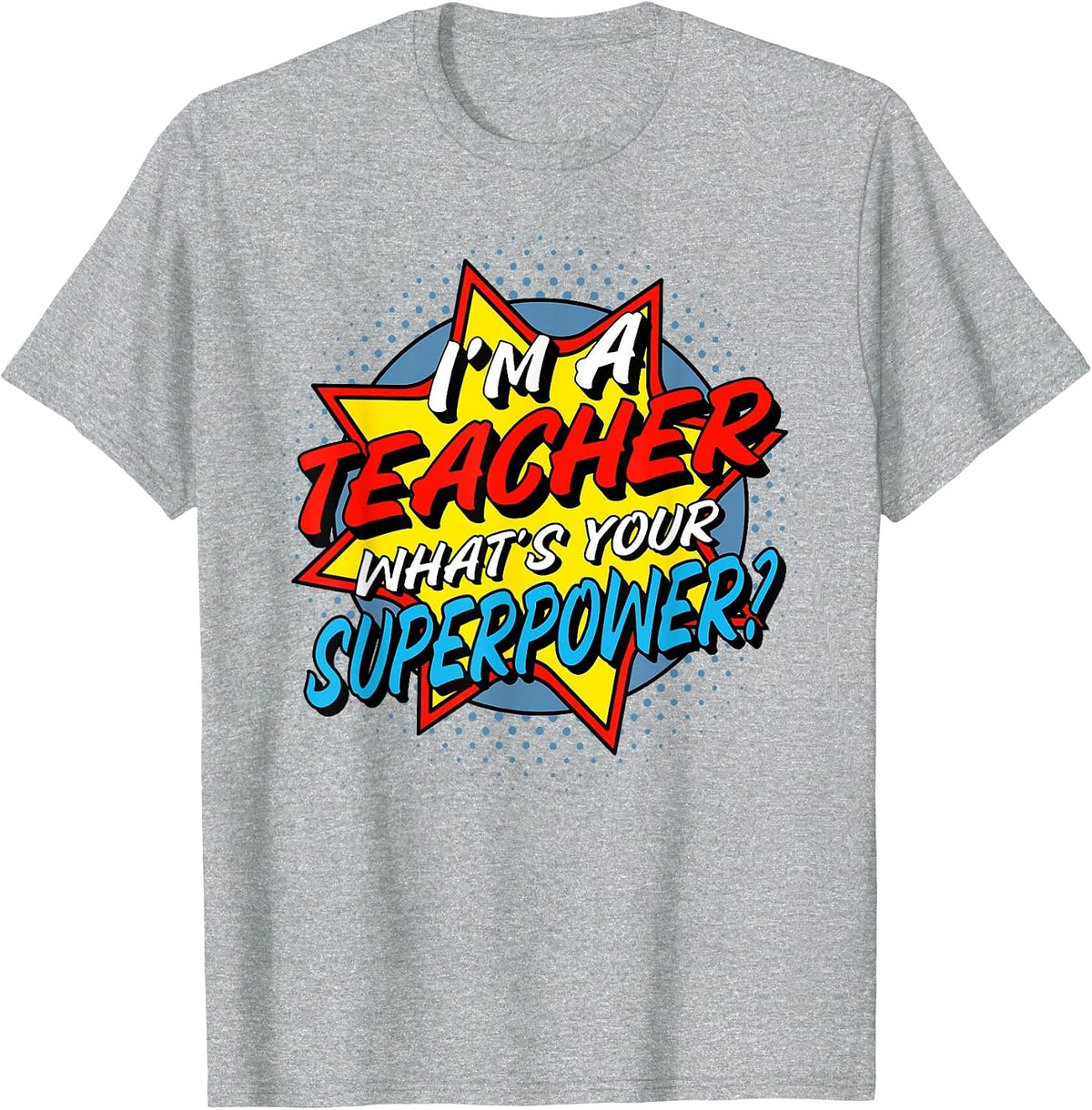 I'm A Teacher What's Your Superpower T-Shirt - Heather Grey