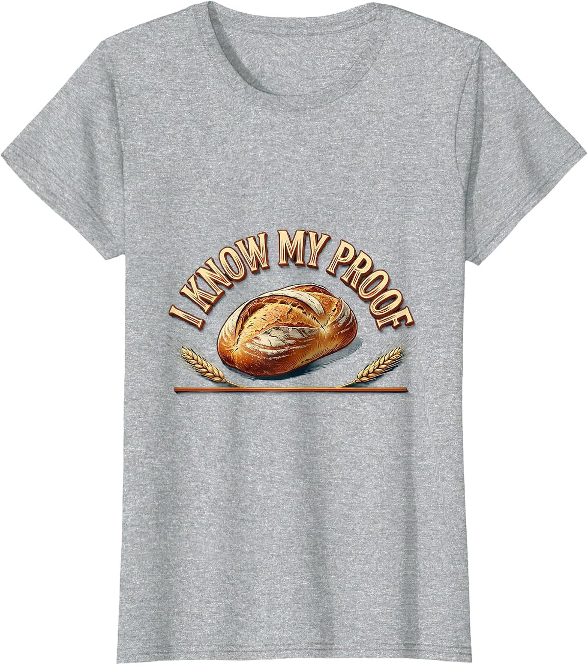 Women's I Know My Proof Funny Baker Bread Pun Sourdough Hobbyist T-Shirt - Heather Grey