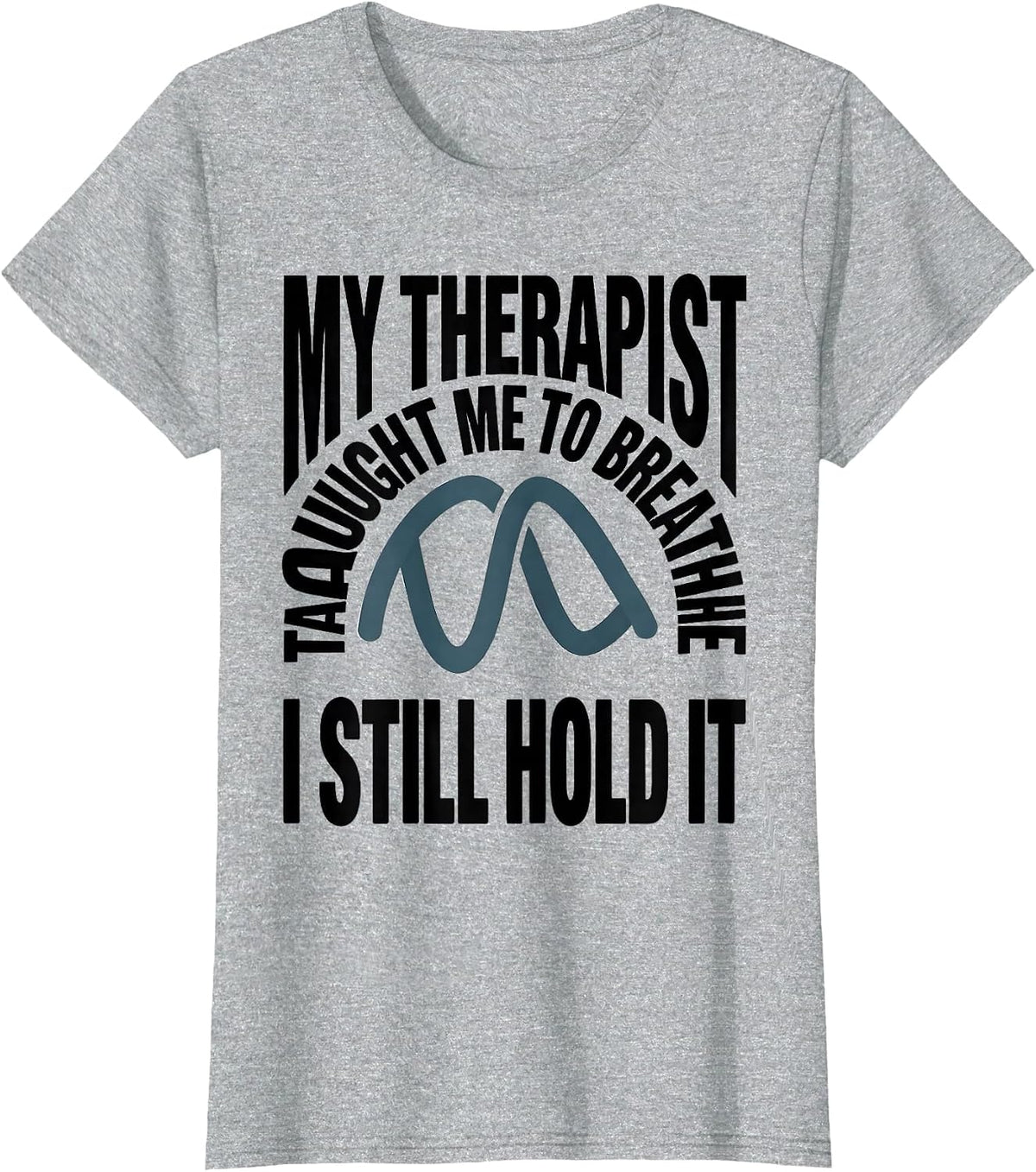 Women's My Therapist Taught Me To Breathe I Still Hold It Funny T-Shirt - Heather Grey