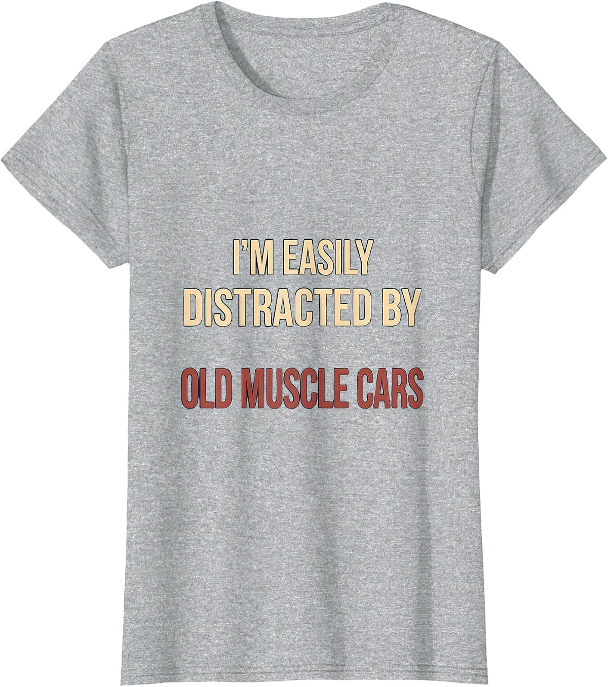 I'm Easily Distracted By Old Muscle Cars Classic Car Guy T-Shirt - Heather Grey