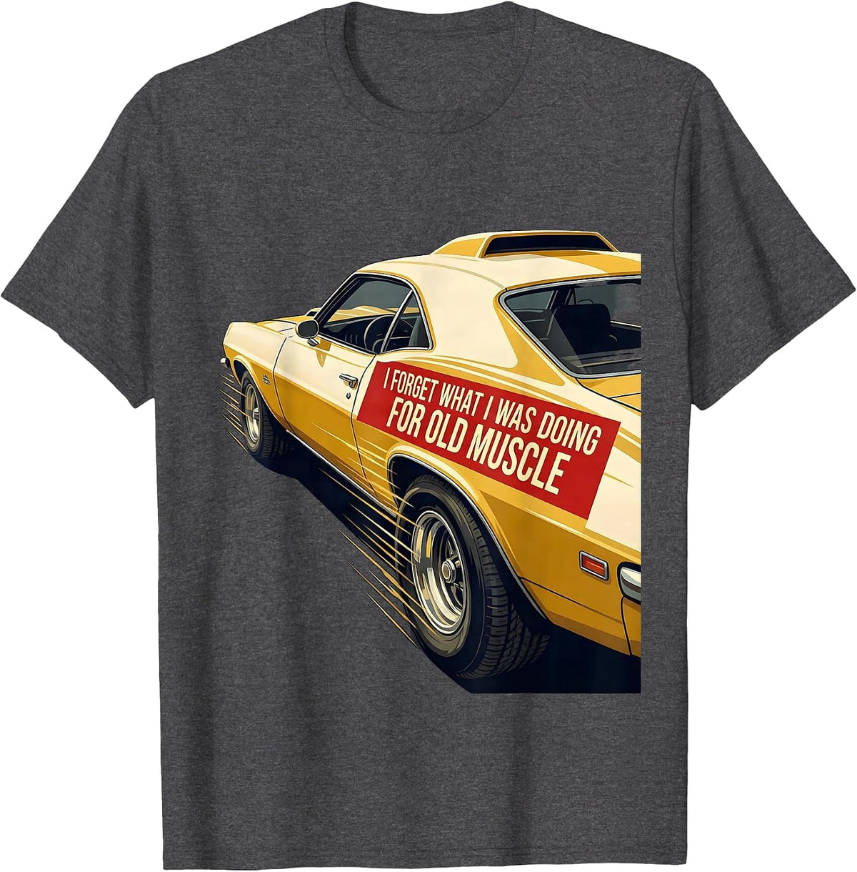 I Forget What I Was Doing For Old Muscle Classic Car Guy T-Shirt - Dark Heather Grey