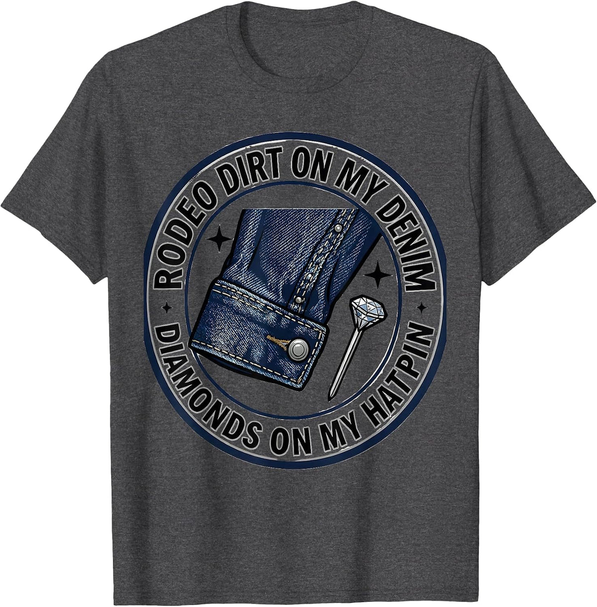 Men's Rodeo Dirt On My Denim, Diamonds On My Hatpin Cowgirl T-Shirt - Dark Heather Grey