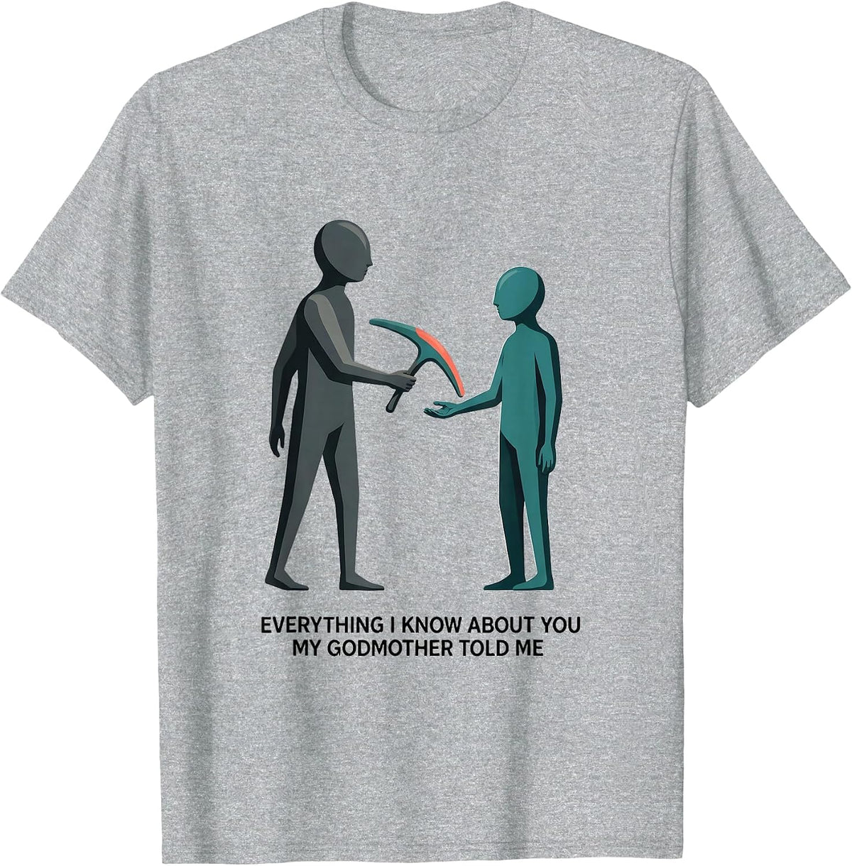 Men's Everything I Know About You, My Godmother Told Me Funny T-Shirt - Heather Grey