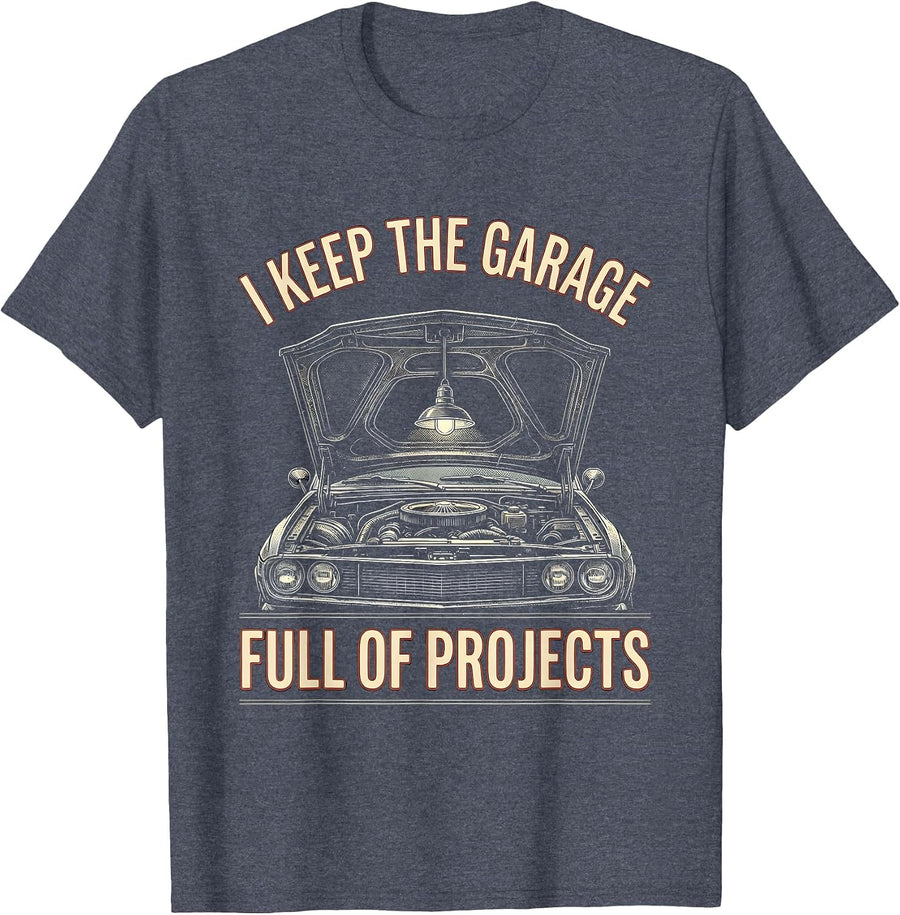 I Keep The Garage Full Of Projects Vintage Funny Car Guy T-Shirt - Heather Blue
