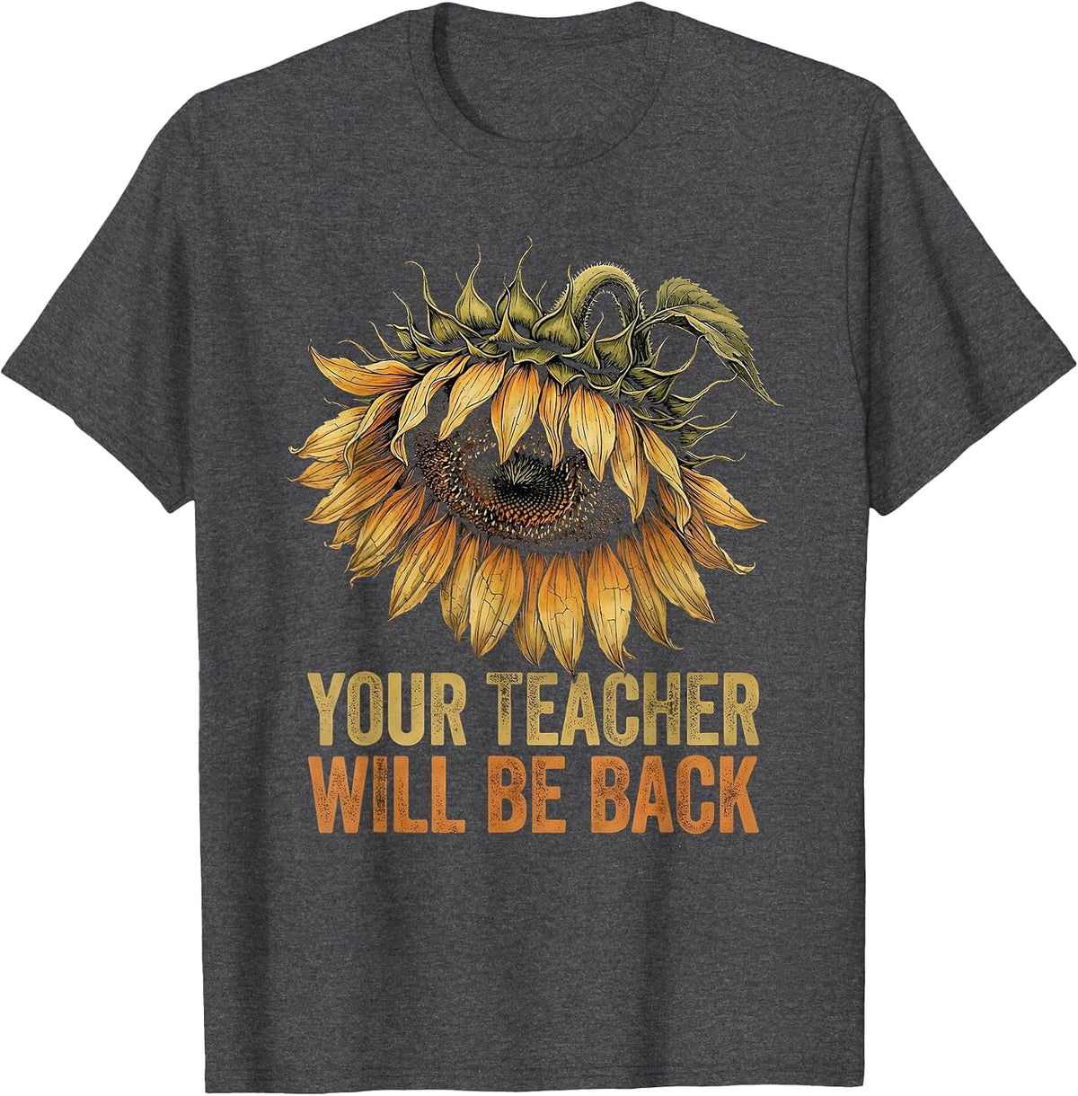 Your Teacher Will Be Back Substitute Teacher T-Shirt - Dark Heather Grey