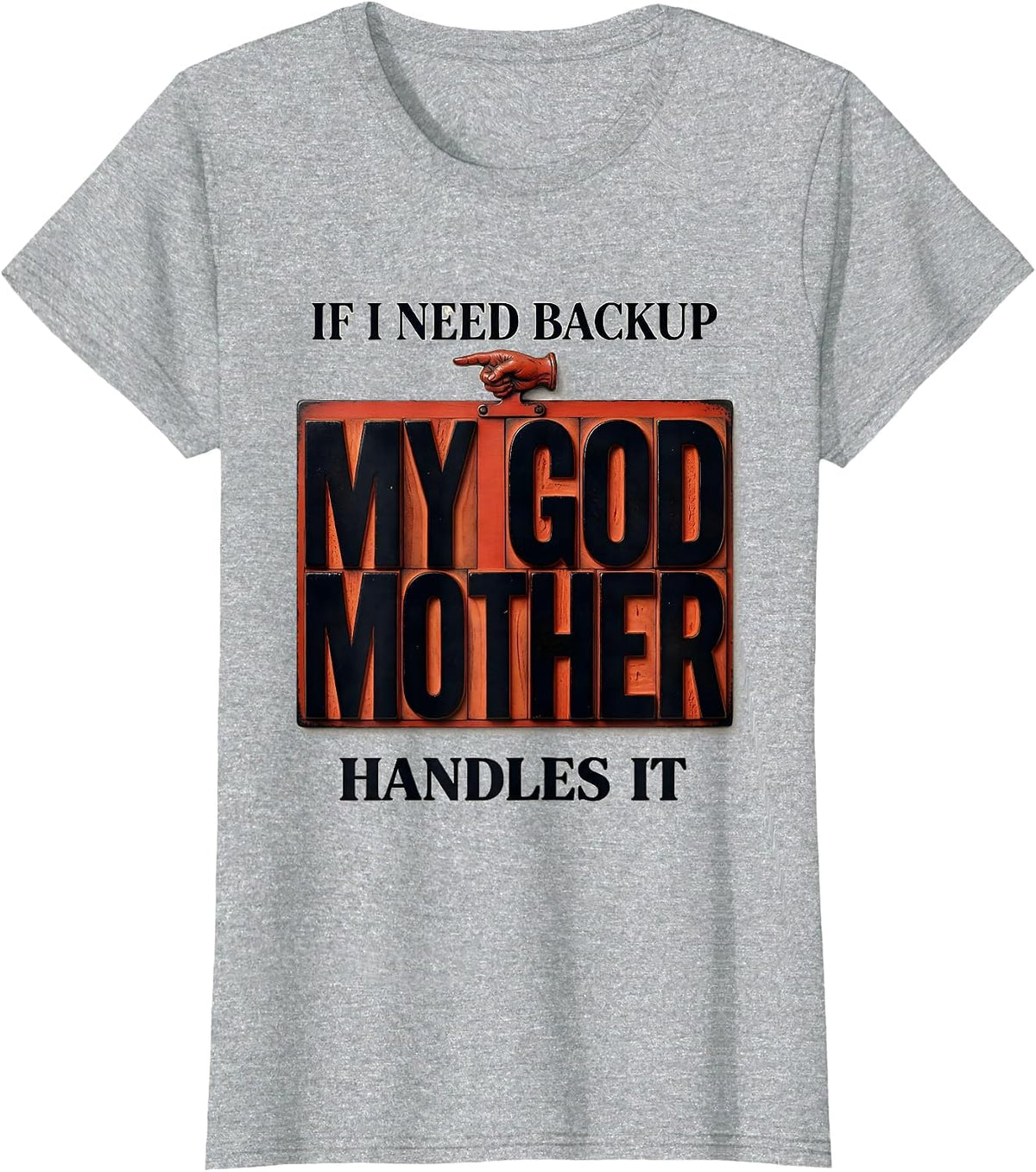 Women's If I Need Backup, My Godmother Handles It Funny Godmother T-Shirt - Heather Grey
