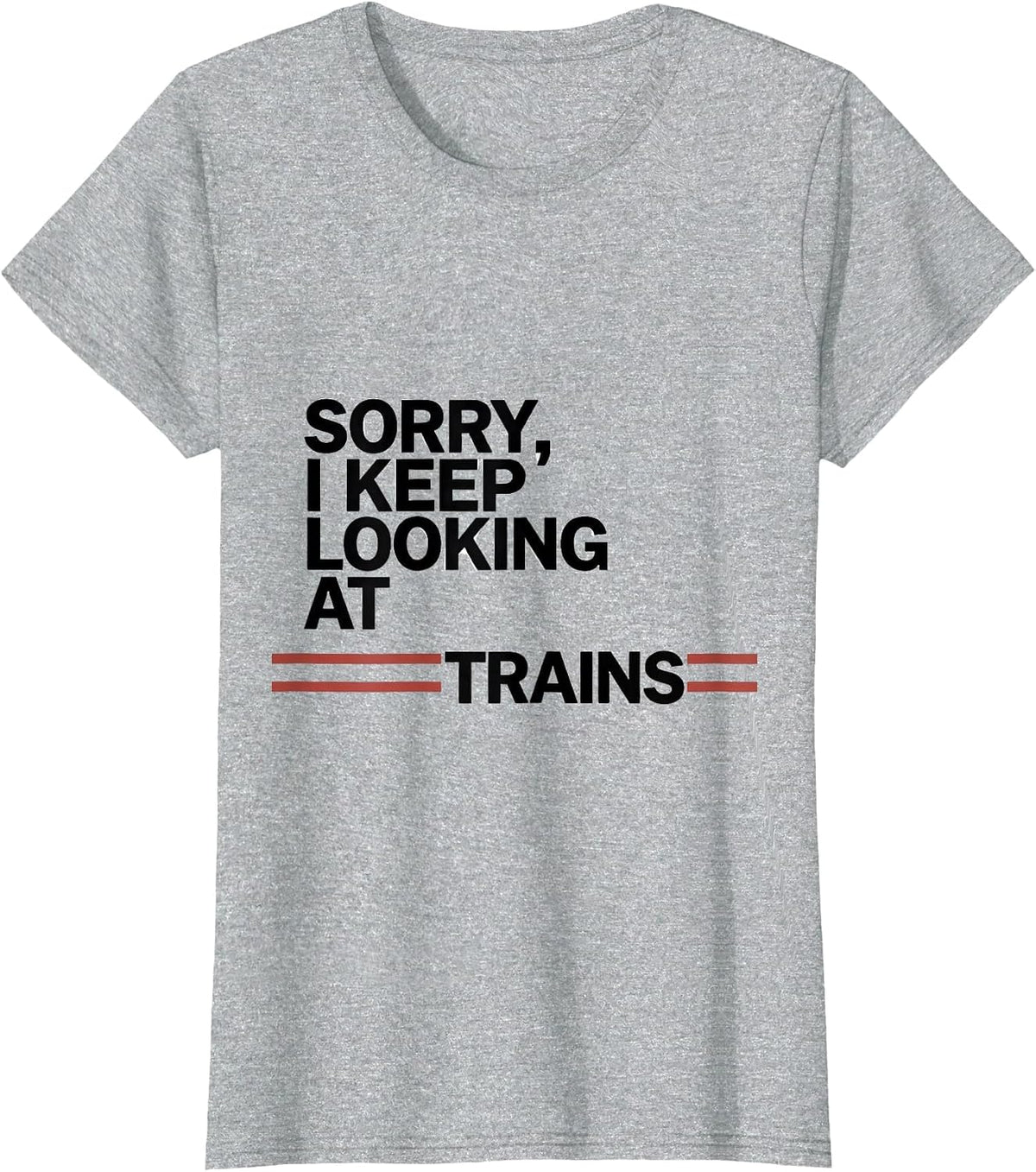 Sorry, I Keep Looking At Trains Funny Train Enthusiast Model T-Shirt - Heather Grey