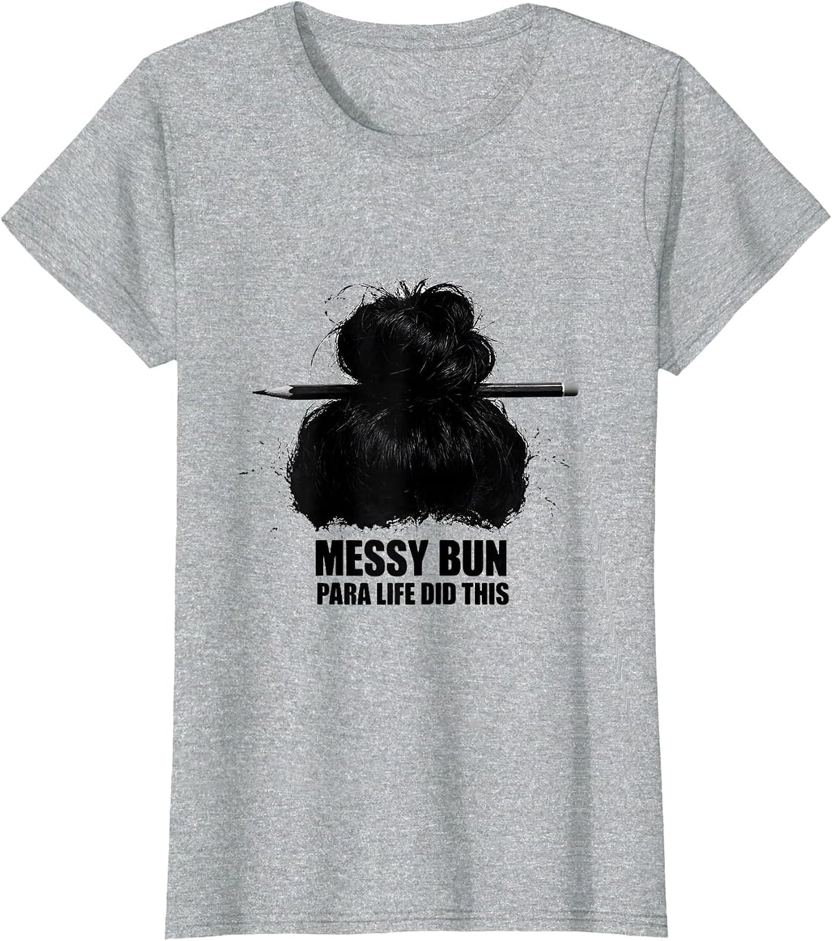 Messy Bun Para Life Did This Funny Teacher Paraprofessional T-Shirt - Heather Grey
