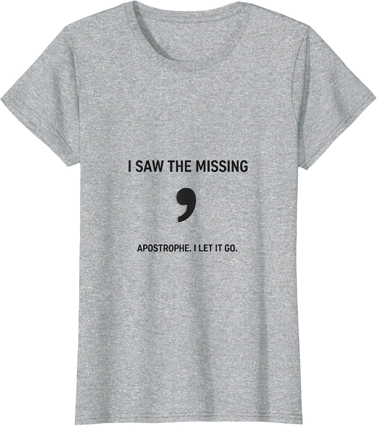 I Saw The Missing Apostrophe I Let It Go Funny Grammar T-Shirt - Heather Grey