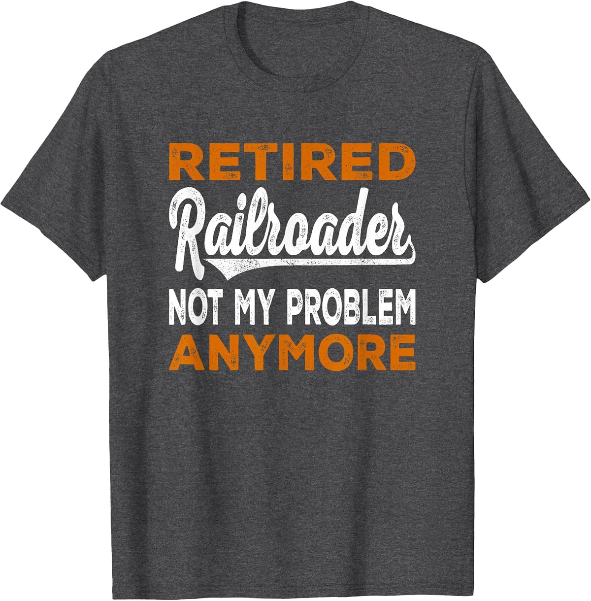 Retired Railroader for Railroad Worker Railroad Conductor T-Shirt - Dark Heather Grey