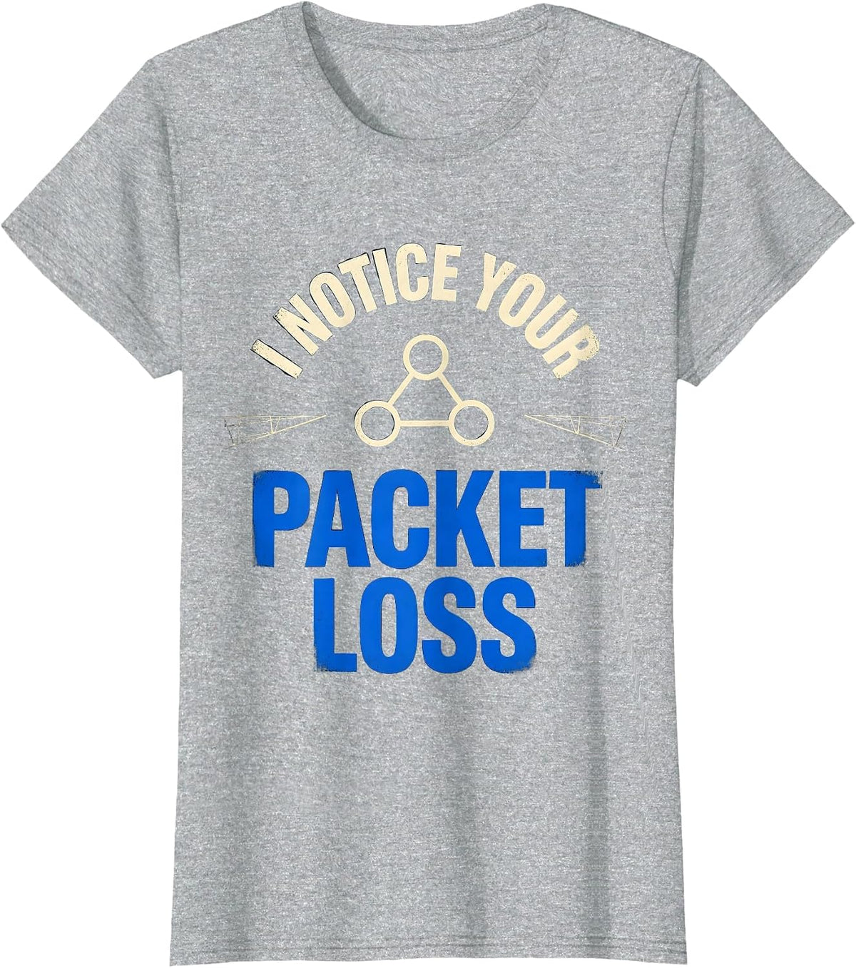 Women's I Notice Your Packet Loss Funny IT Technician Network Humor T-Shirt - Heather Grey