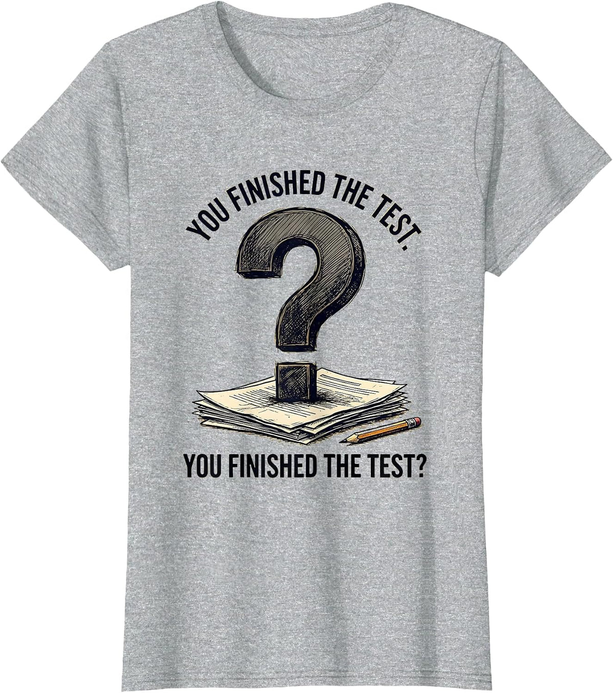 You Finished The Test. You Finished The Test? Funny Grammar T-Shirt - Heather Grey