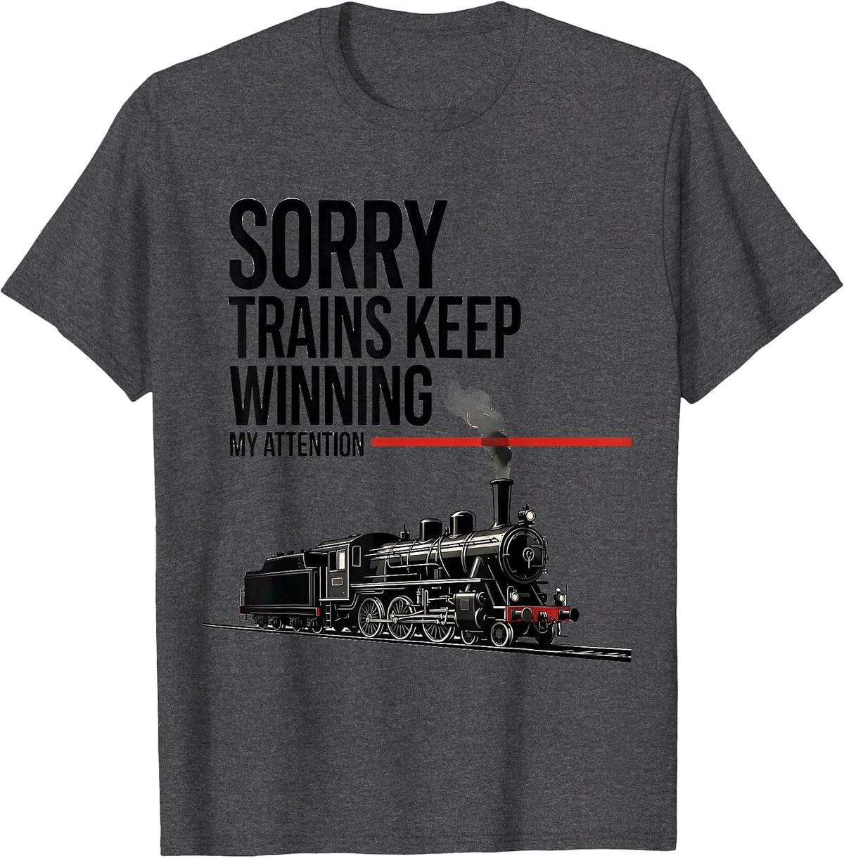 Men's Sorry, Trains Keep Winning My Attention Steam Train T-Shirt - Dark Heather Grey