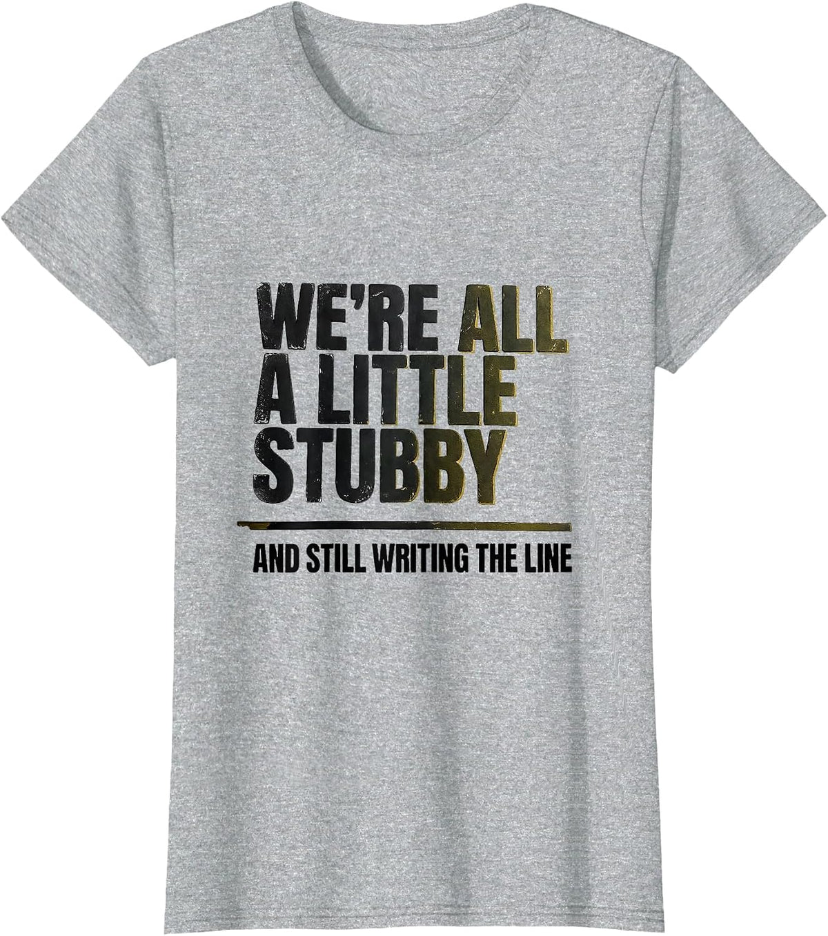 We're All A Little Stubby And Still Writing The Line Teacher T-Shirt - Heather Grey