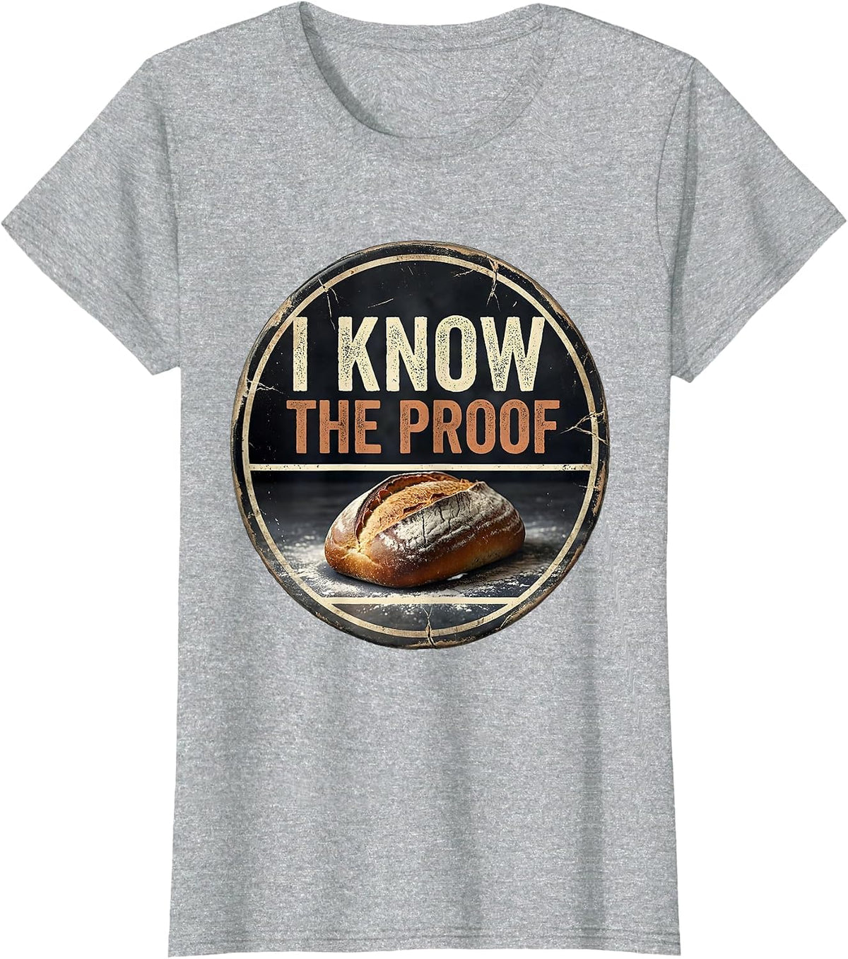 Women's I Know The Proof Funny Baker Bread Baking Sourdough Gift T-Shirt - Heather Grey