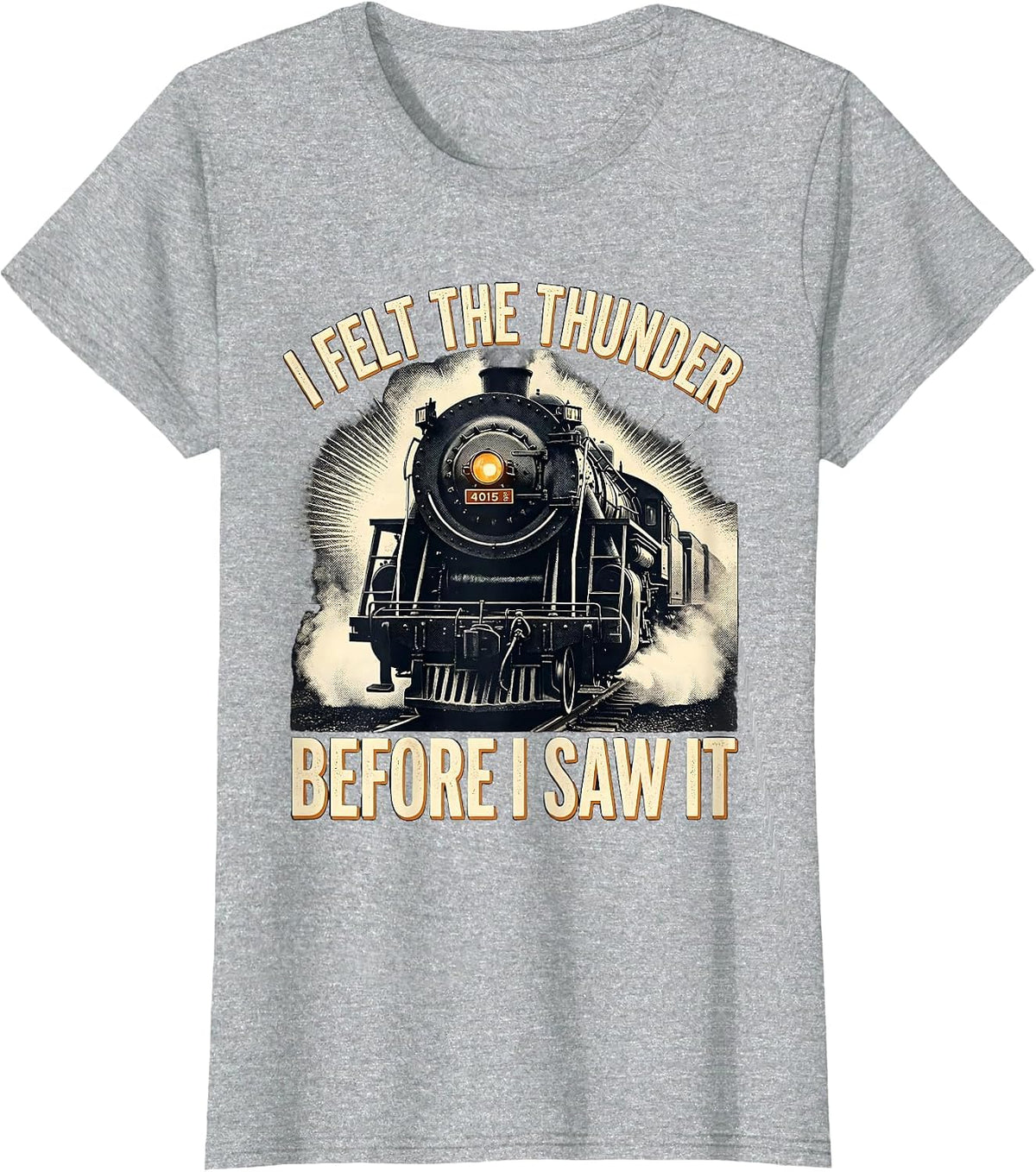 Women's I Felt The Thunder Before I Saw It Vintage Steam Locomotive T-Shirt - Heather Grey