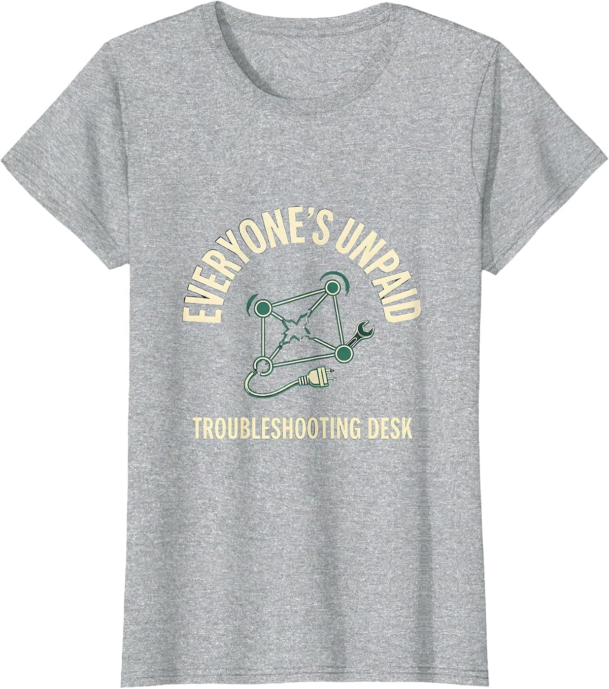 Women's Everyone's Unpaid Troubleshooting Desk Funny Tech Support T-Shirt - Heather Grey