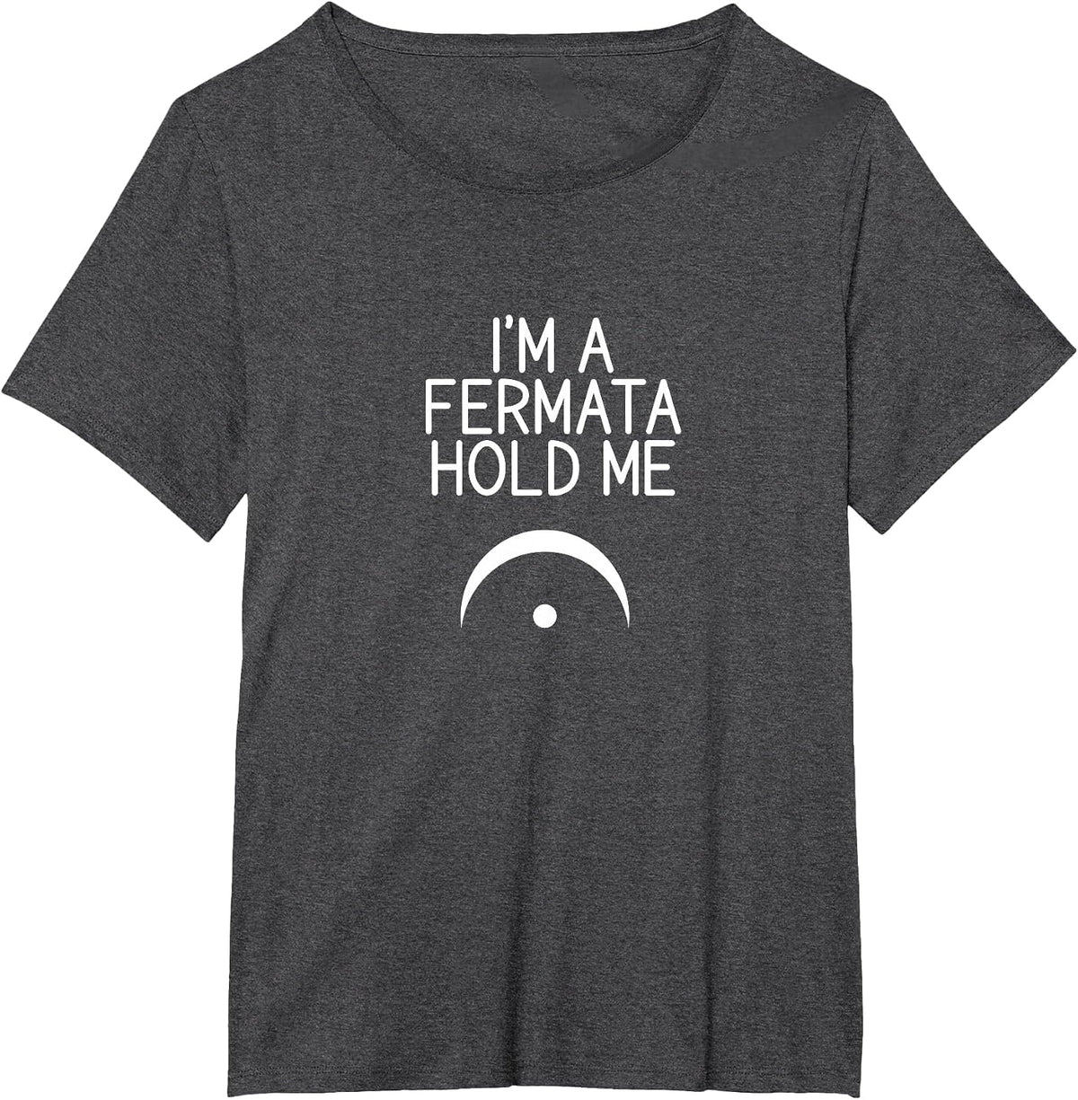 I'm A Fermata Hold Me Funny Meme for Musicians T-Shirt - Dark Heather Grey