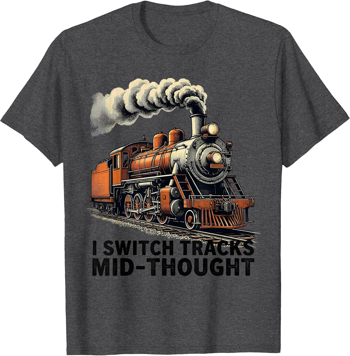 Men's I Switch Tracks Mid-Thought Funny Train Enthusiast T-Shirt - Dark Heather Grey