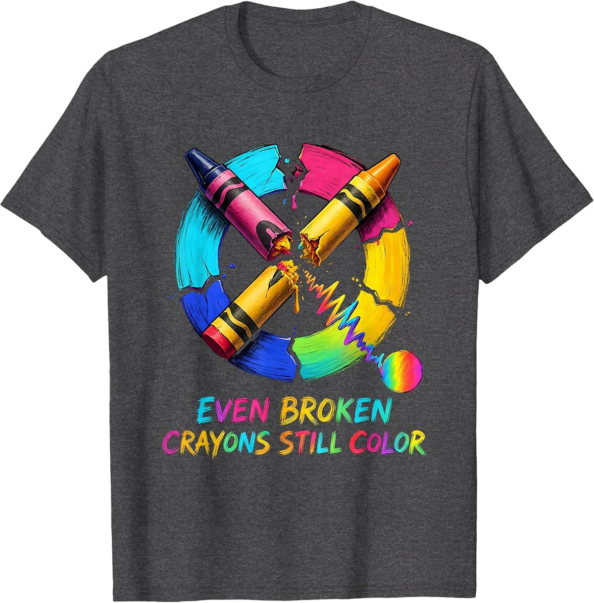 Even Broken Crayons Still Color Mental Health Awareness T-Shirt - Dark Heather Grey