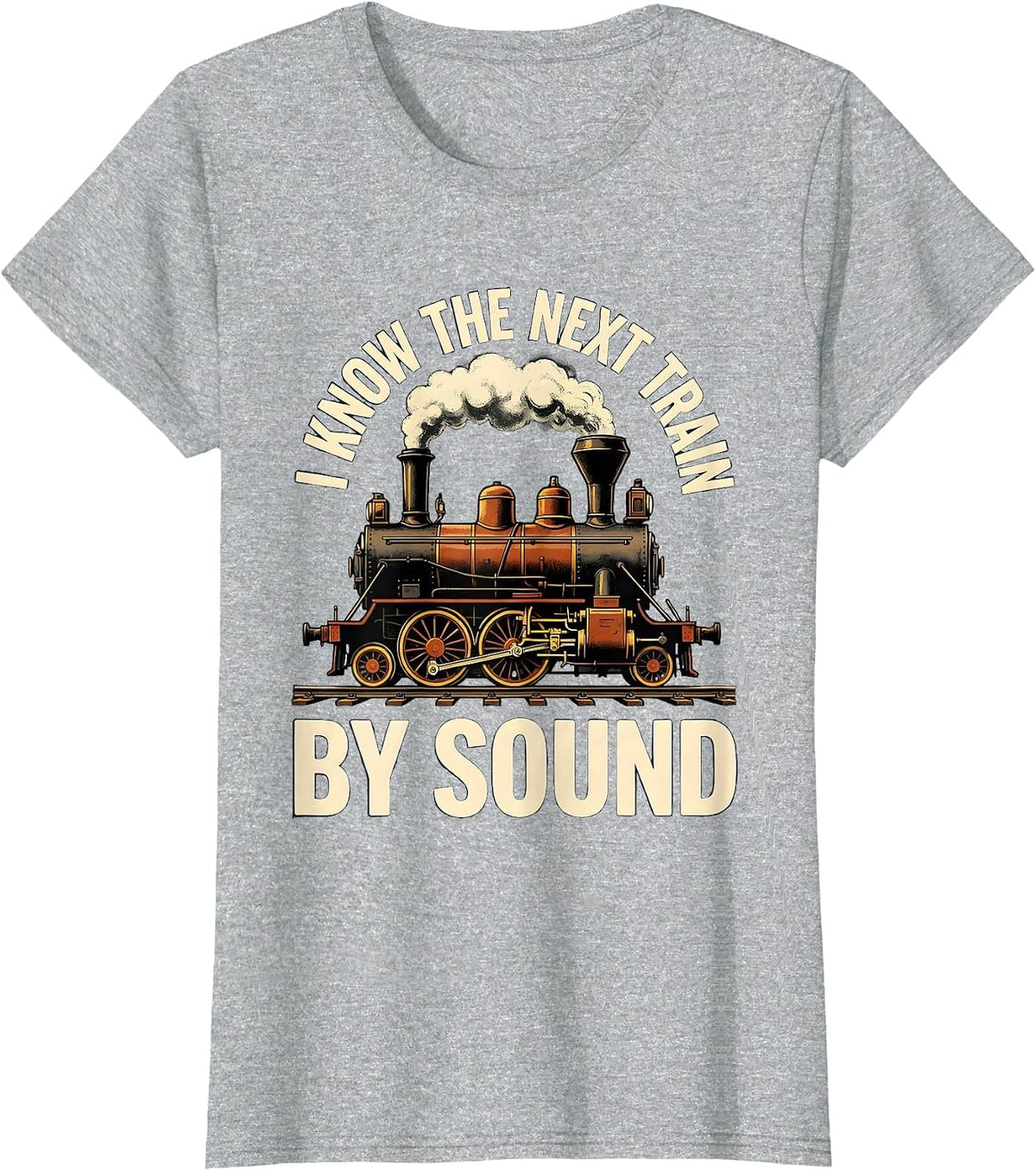 Women's I Know The Next Train By Sound Funny Train Enthusiast Steam T-Shirt - Heather Grey