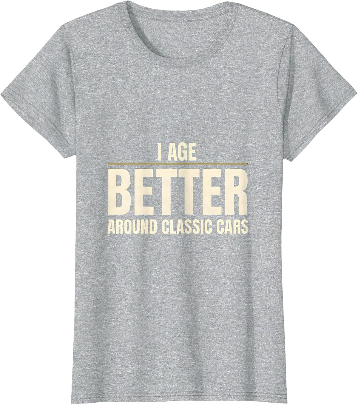 Women's I Age Better Around Classic Cars Funny Classic Car Guy Humor T-Shirt - Heather Grey