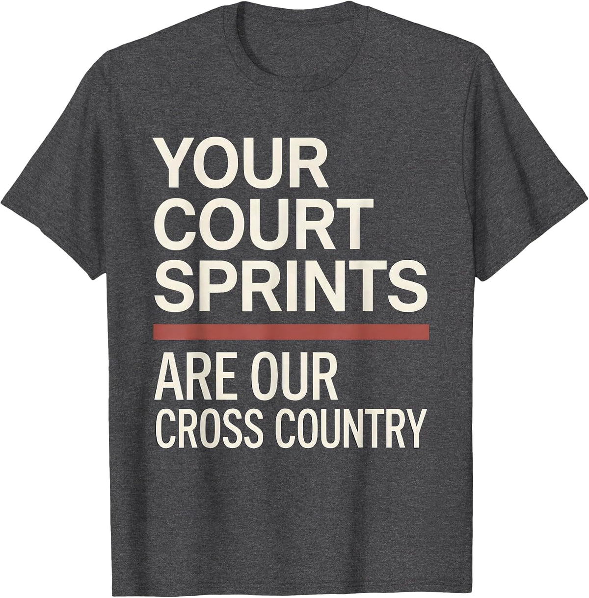 Your Court Sprints Are Our Cross Country Running T-Shirt - Dark Heather Grey