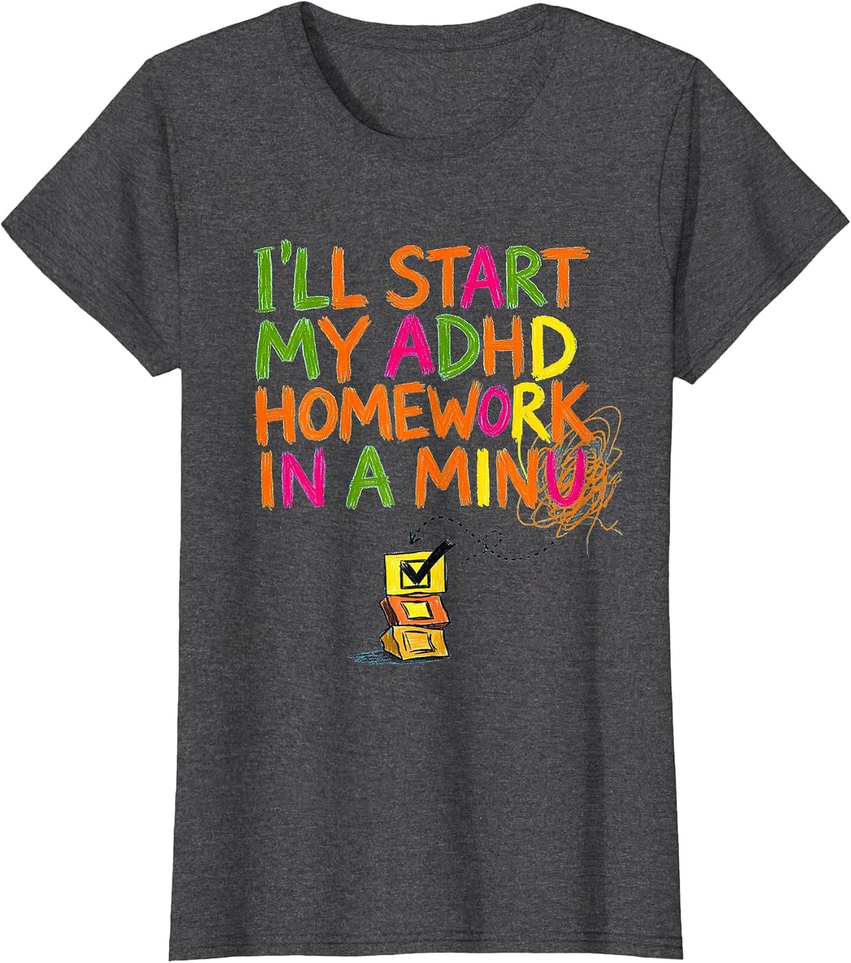 Women's I'll Start My ADHD Homework In A Minu Funny Neurodivergent T-Shirt - Dark Heather Grey