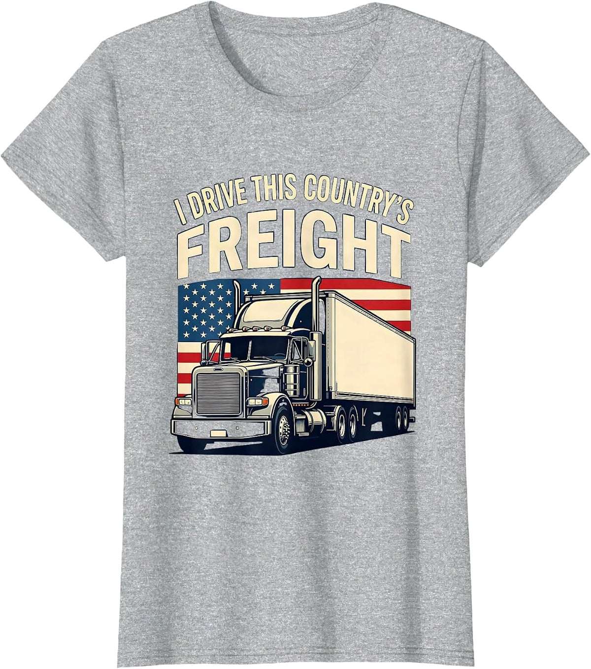 I Drive This Country's Freight Patriotic Semi Truck Driver T-Shirt - Heather Grey