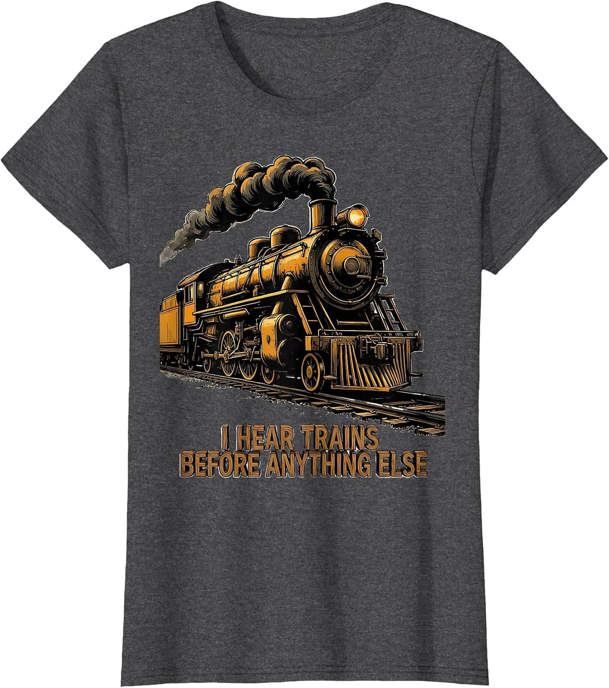 Women's I Hear Trains Before Anything Else Funny Train Enthusiast T-Shirt - Dark Heather Grey