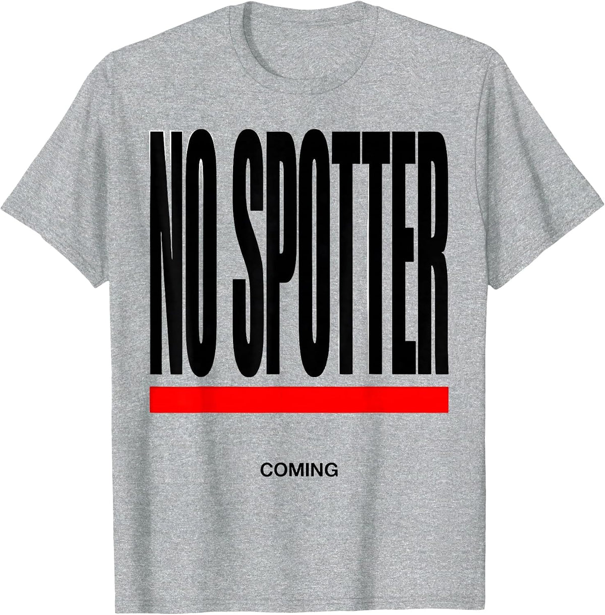 Men's No Spotter Coming Funny Gym Workout Weightlifting Humor T-Shirt - Heather Grey