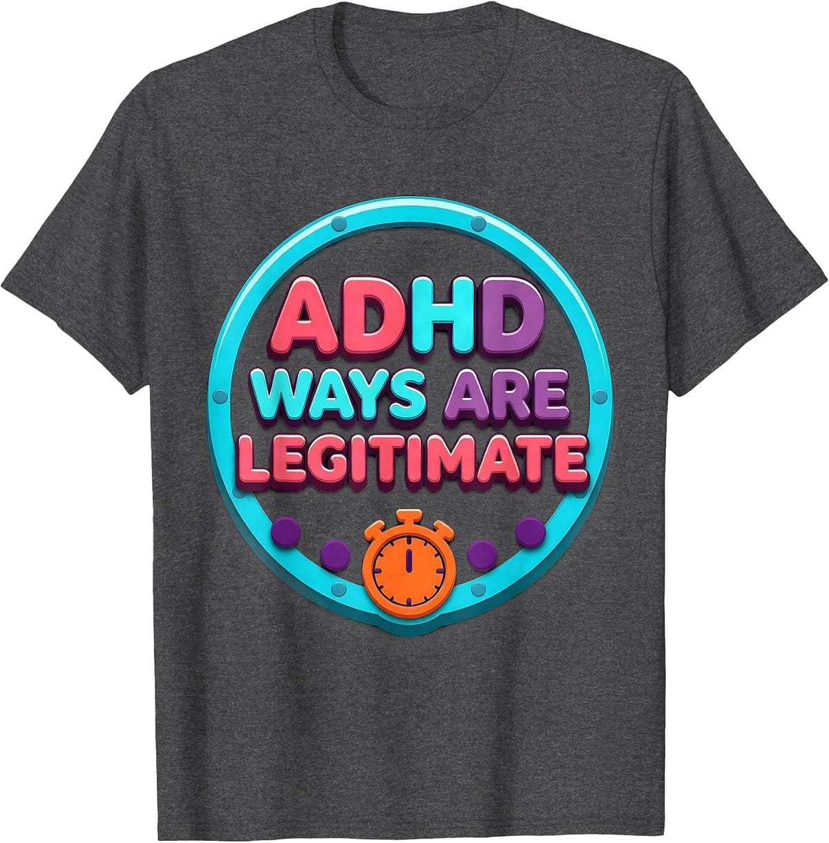 Men's ADHD Ways Are Legitimate Neurodivergent Support Humor T-Shirt - Dark Heather Grey