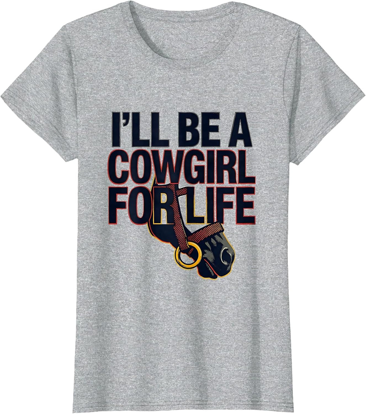 Women's I'll Be A Cowgirl For Life Stencil Western Cowgirl Rodeo T-Shirt - Heather Grey