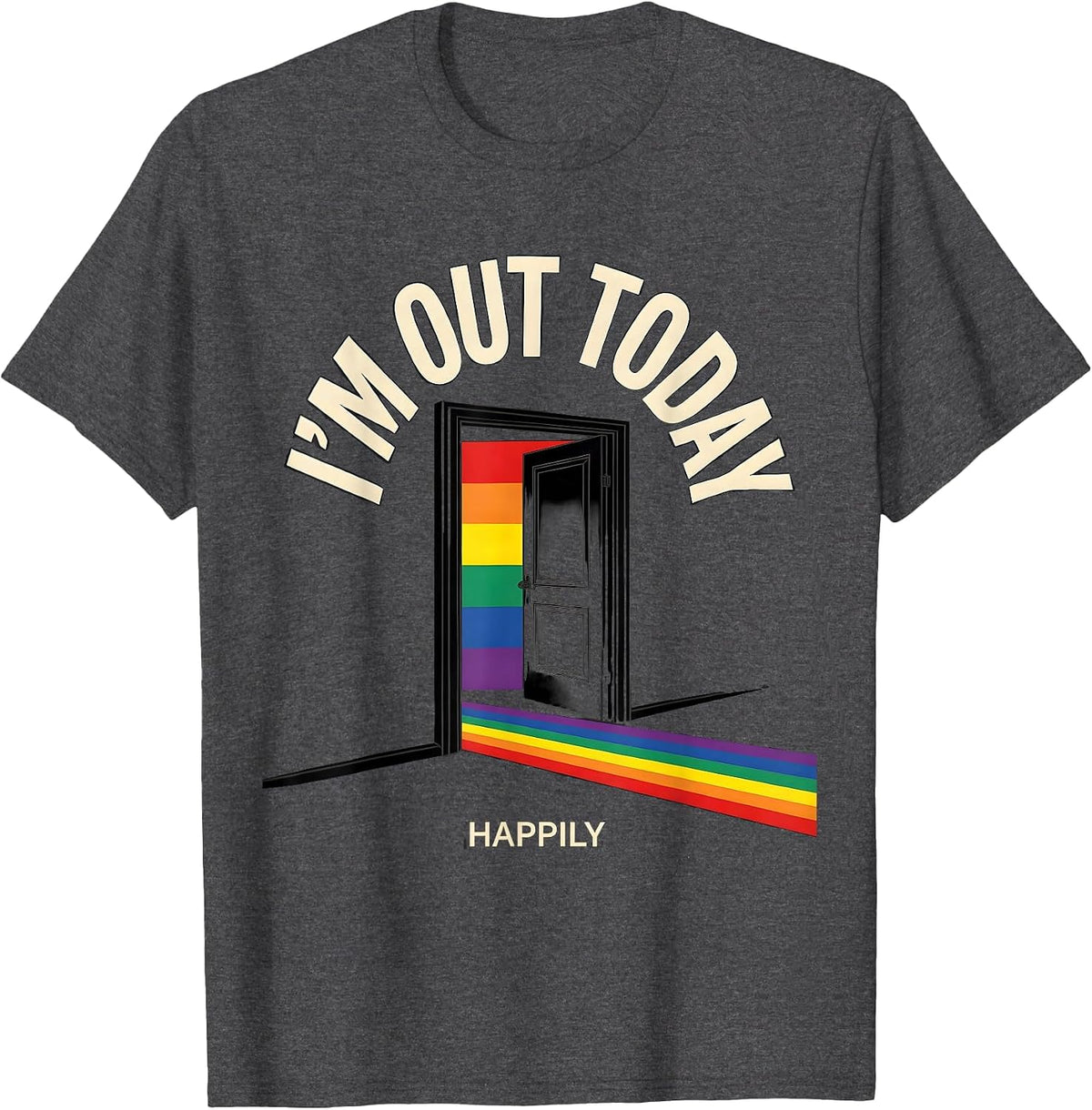 I'm Out Today, Happily Funny LGBTQ Pride Humor T-Shirt - Dark Heather Grey