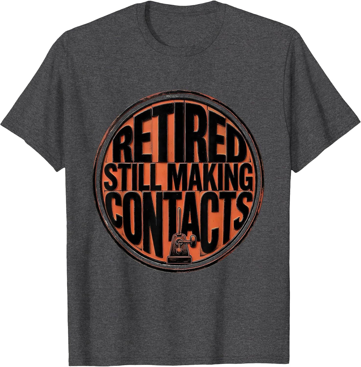 Retired Still Making Contacts Funny Ham Radio Operator T-Shirt - Dark Heather Grey