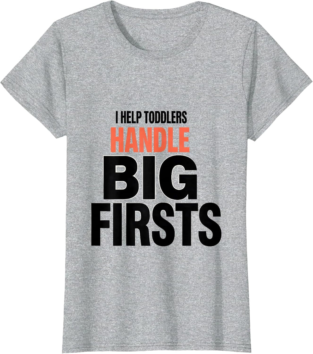 I Help Toddlers Handle Big Firsts Teacher Preschool T-Shirt - Heather Grey