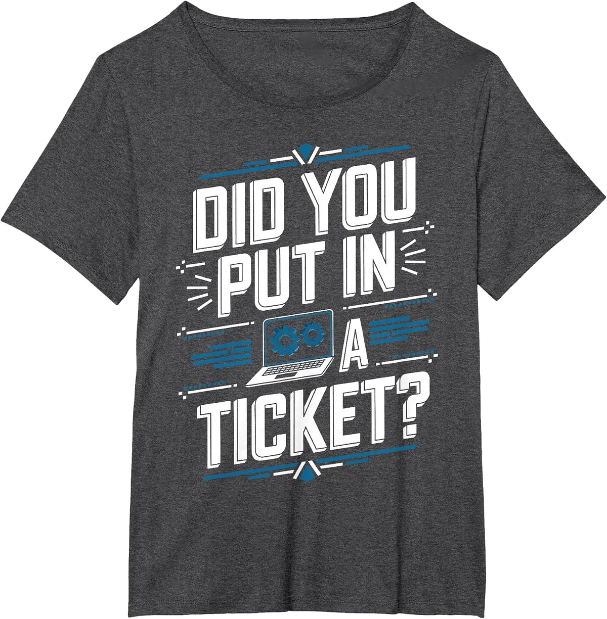 Did You Put in A Ticket Computer Support Network Admin T-Shirt - Dark Heather Grey